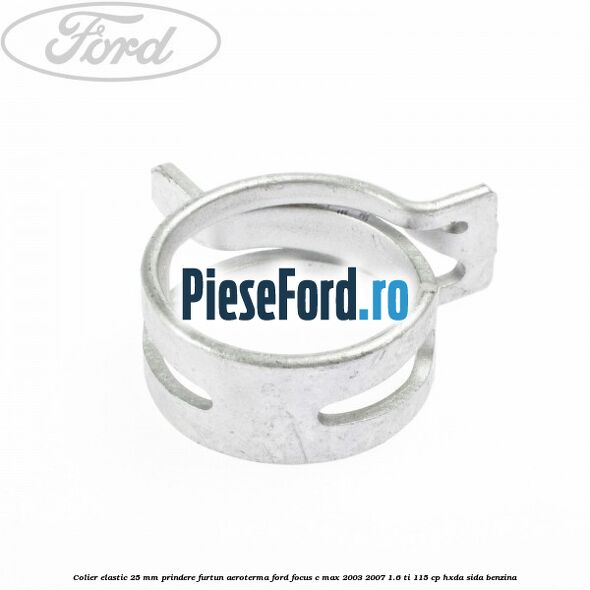 Colier elastic 25 mm prindere furtun aeroterma Ford Focus C-Max 2003-2007 1.6 Ti 115 cp HXDA, SIDA benzina