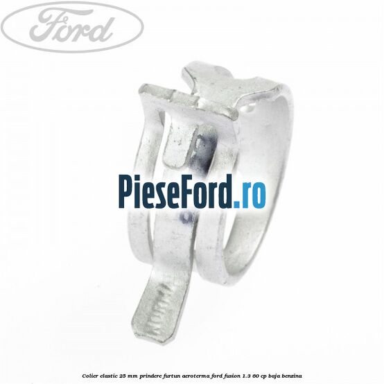 Colier elastic 25 mm prindere furtun aeroterma Ford Fusion 1.3 60 cp BAJA benzina