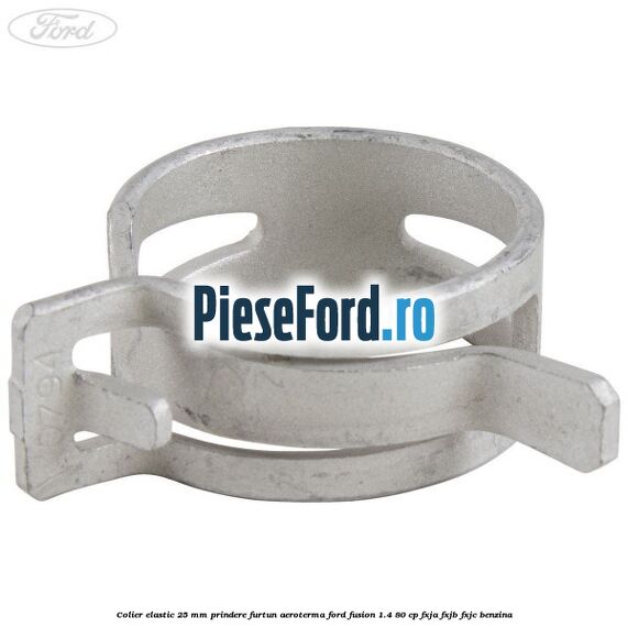 Colier elastic 25 mm prindere furtun aeroterma Ford Fusion 1.4 80 cp Colier elastic 25 mm prindere furtun aeroterma Ford Fusion 1.4 80 cp FXJA, FXJB, FXJC benzina