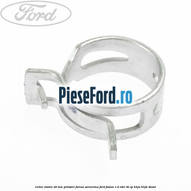 Colier elastic 25 mm prindere furtun aeroterma Ford Fusion 1.6 TDCi 90 cp HHJA, HHJB diesel