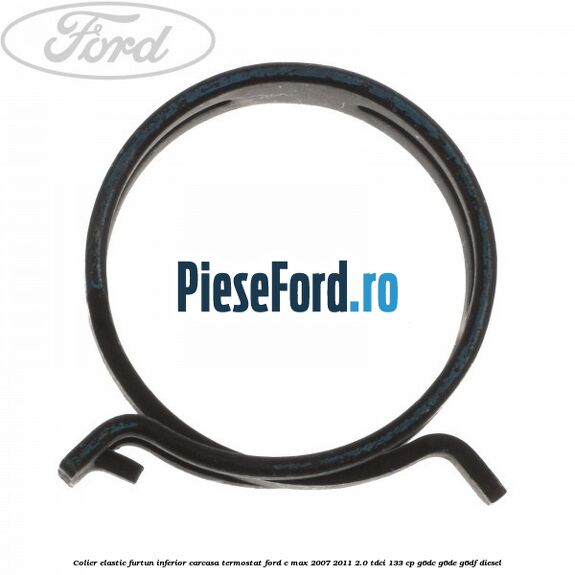 Colier elastic furtun inferior carcasa termostat Ford C-Max 2007-2011 2.0 TDCi 133 cp Colier elastic furtun inferior carcasa termostat Ford C-Max 2007-2011 2.0 TDCi 133 cp G6DC, G6DE, G6DF diesel