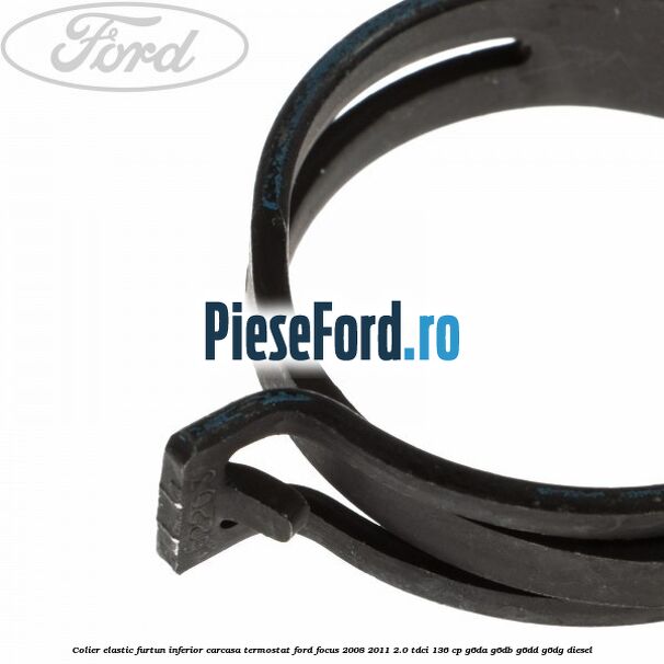 Colier elastic furtun inferior carcasa termostat Ford Focus 2008-2011 2.0 TDCi 136 cp G6DA, G6DB, G6DD, G6DG diesel