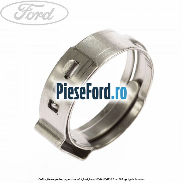 Colier fixare furtun separator ulei Ford Focus 2004-2007 2.5 ST 225 cp HYDA benzina