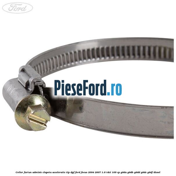 Colier furtun admisie clapeta acceleratie tip DPF Ford Focus 2004-2007 1.6 TDCi 109 cp G8DA, G8DB, G8DD, G8DE, G8DF diesel