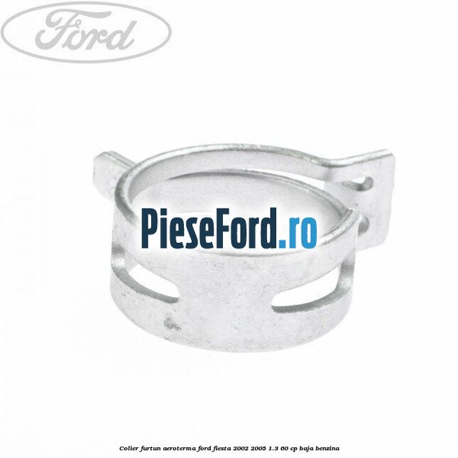Colier furtun aeroterma Ford Fiesta 2002-2005 1.3 60 cp BAJA benzina