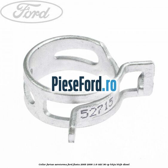 Colier furtun aeroterma Ford Fiesta 2005-2008 1.6 TDCi 90 cp Colier furtun aeroterma Ford Fiesta 2005-2008 1.6 TDCi 90 cp HHJA, HHJB diesel