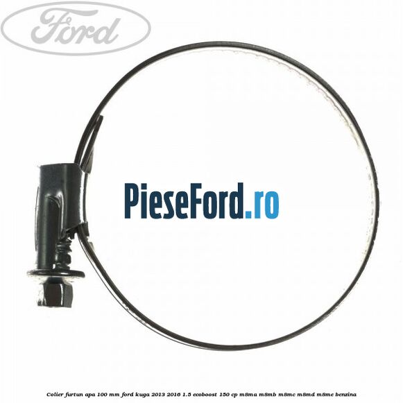 Colier furtun apa 100 mm Ford Kuga 2013-2016 1.5 EcoBoost 150 cp M8MA, M8MB, M8MC, M8MD, M8ME benzina