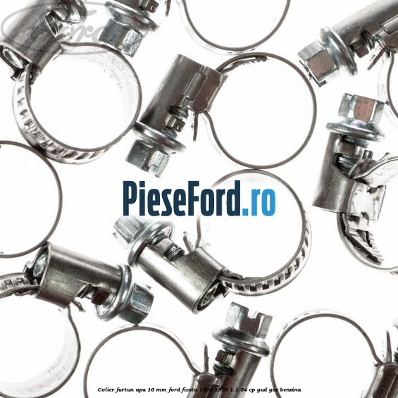 Colier furtun apa 16 mm Ford Fiesta 1989-1996 1.1 54 cp GUD, GUE benzina