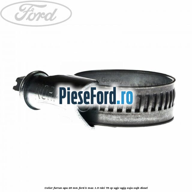 Colier furtun apa 25 mm Ford B-Max 1.5 TDCi 75 cp UGJC, UGJG, XUJA, XUJB diesel