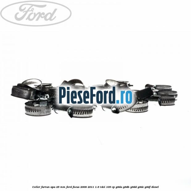 Colier furtun apa 25 mm Ford Focus 2008-2011 1.6 TDCi 109 cp G8DA, G8DB, G8DD, G8DE, G8DF diesel