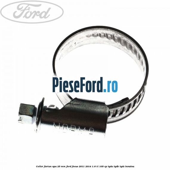 Colier furtun apa 25 mm Ford Focus 2011-2014 1.6 Ti 105 cp IQDA, IQDB, IQDC benzina