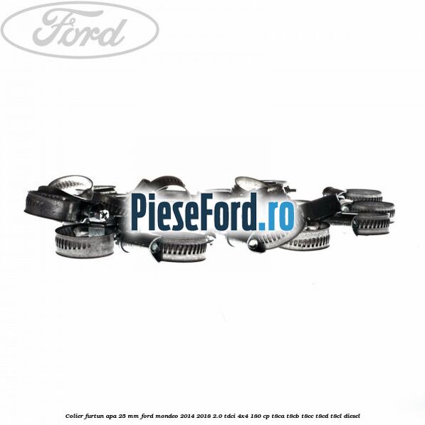 Colier furtun apa 25 mm Ford Mondeo 2014-2018 2.0 TDCi 4x4 180 cp T8CA, T8CB, T8CC, T8CD, T8CL diesel