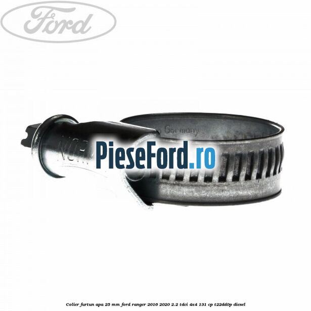 Colier furtun apa 25 mm Ford Ranger 2016-2020 2.2 TDCi 4x4 131 cp Colier furtun apa 25 mm Ford Ranger 2016-2020 2.2 TDCi 4x4 131 cp T22DD0P diesel
