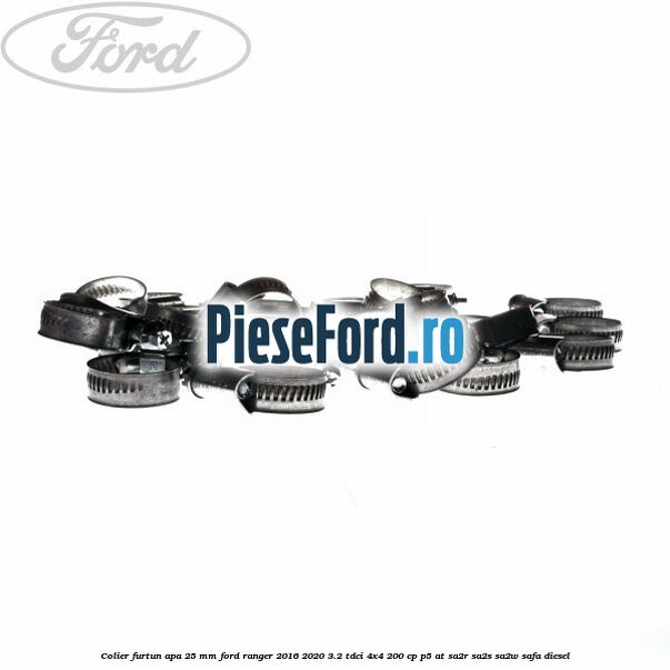 Colier furtun apa 25 mm Ford Ranger 2016-2020 3.2 TDCi 4x4 200 cp Colier furtun apa 25 mm Ford Ranger 2016-2020 3.2 TDCi 4x4 200 cp P5-AT, SA2R, SA2S, SA2W, SAFA diesel