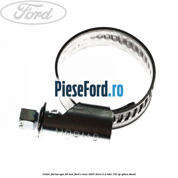 Colier furtun apa 25 mm Ford S-Max 2007-2014 2.2 TDCi 175 cp Q4WA diesel