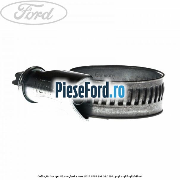 Colier furtun apa 25 mm Ford S-Max 2015-2023 2.0 TDCi 120 cp UFCA, UFCB, UFCD diesel