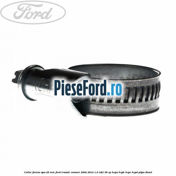 Colier furtun apa 25 mm Ford Transit Connect 2002-2014 1.8 TDCi 90 cp Colier furtun apa 25 mm Ford Transit Connect 2002-2014 1.8 TDCi 90 cp HCPA, HCPB, HCPC, HCPD, P9PA diesel