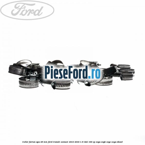 Colier furtun apa 25 mm Ford Transit Connect 2013-2018 1.5 TDCi 100 cp XVGA, XVGB, XVGC, XXGA diesel