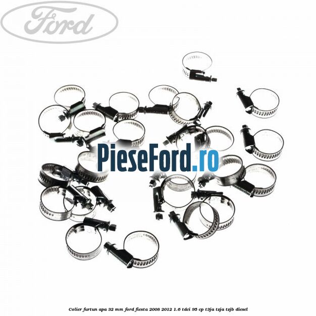 Colier furtun apa 32 mm Ford Fiesta 2008-2012 1.6 TDCi 95 cp T3JA, TZJA, TZJB diesel