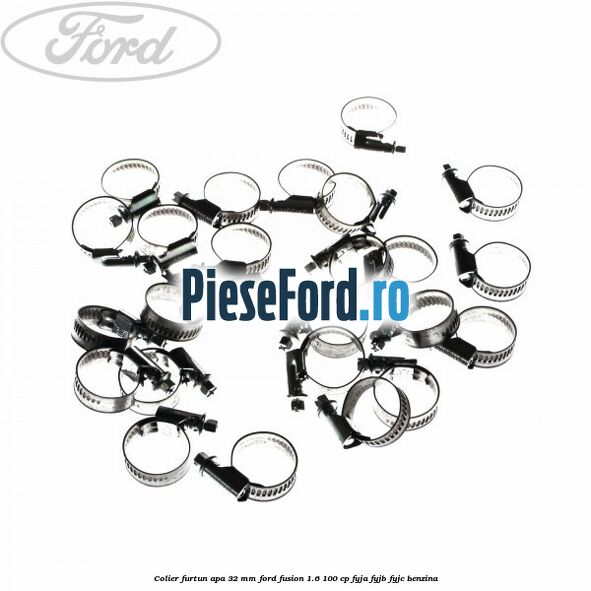 Colier furtun apa 32 mm Ford Fusion 1.6 100 cp Colier furtun apa 32 mm Ford Fusion 1.6 100 cp FYJA, FYJB, FYJC benzina