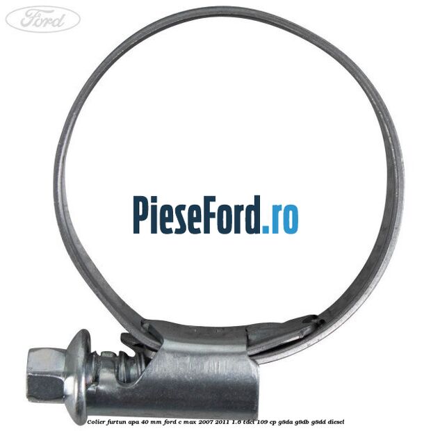 Colier furtun apa 40 mm Ford C-Max 2007-2011 1.6 TDCi 109 cp G8DA, G8DB, G8DD diesel