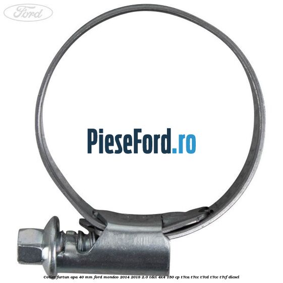 Colier furtun apa 40 mm Ford Mondeo 2014-2018 2.0 TDCi 4x4 150 cp Colier furtun apa 40 mm Ford Mondeo 2014-2018 2.0 TDCi 4x4 150 cp T7CA, T7CC, T7CD, T7CE, T7CF diesel