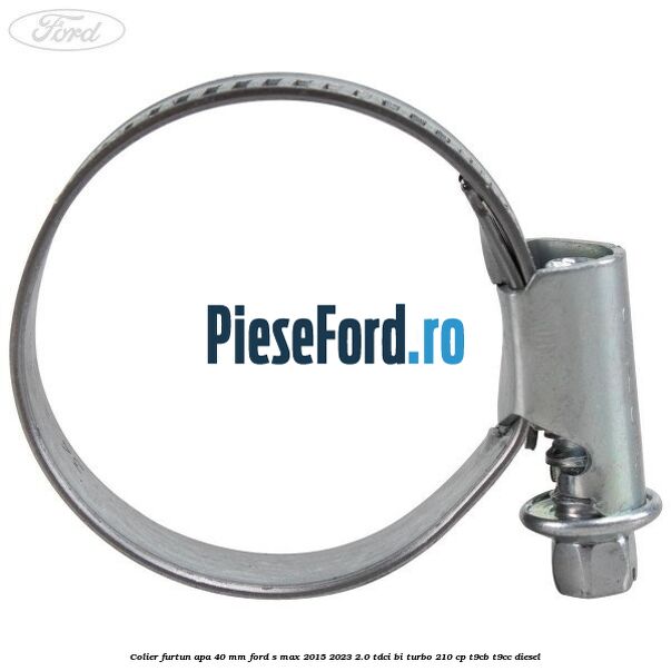 Colier furtun apa 40 mm Ford S-Max 2015-2023 2.0 TDCi BI-Turbo 210 cp T9CB, T9CC diesel