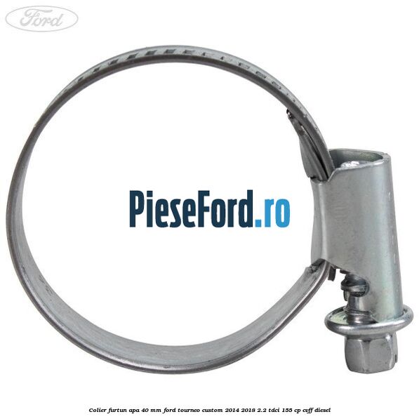 Colier furtun apa 40 mm Ford Tourneo Custom 2014-2018 2.2 TDCi 155 cp CVFF diesel