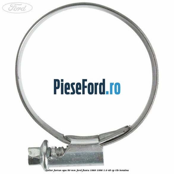 Colier furtun apa 50 mm Ford Fiesta 1989-1996 1.0 45 cp Colier furtun apa 50 mm Ford Fiesta 1989-1996 1.0 45 cp TLB benzina
