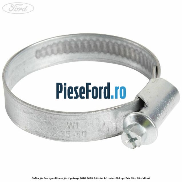 Colier furtun apa 50 mm Ford Galaxy 2015-2023 2.0 TDCi BI-Turbo 210 cp T9CB, T9CC, T9CD diesel