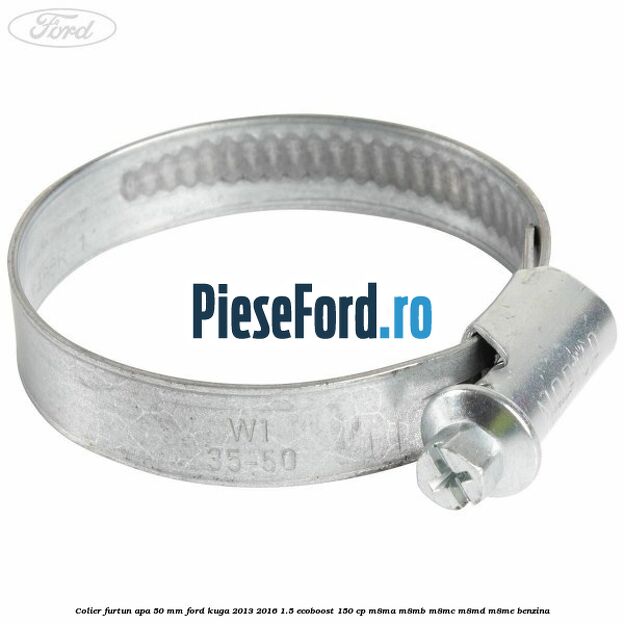 Colier furtun apa 50 mm Ford Kuga 2013-2016 1.5 EcoBoost 150 cp Colier furtun apa 50 mm Ford Kuga 2013-2016 1.5 EcoBoost 150 cp M8MA, M8MB, M8MC, M8MD, M8ME benzina