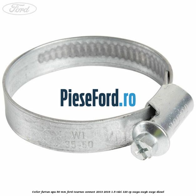 Colier furtun apa 50 mm Ford Tourneo Connect 2013-2018 1.5 TDCi 120 cp XWGA, XWGB, XWGC diesel