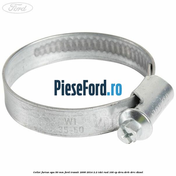 Colier furtun apa 50 mm Ford Transit 2006-2014 2.2 TDCi RWD 100 cp DRRA, DRRB, DRRC diesel