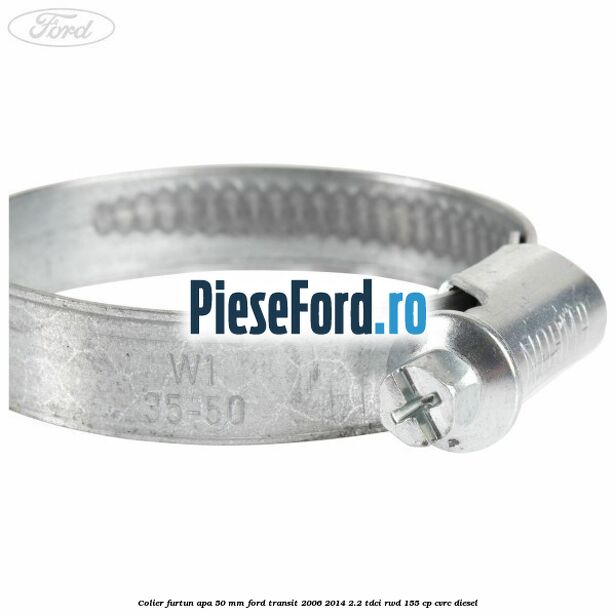 Colier furtun apa 50 mm Ford Transit 2006-2014 2.2 TDCi RWD 155 cp Colier furtun apa 50 mm Ford Transit 2006-2014 2.2 TDCi RWD 155 cp CVRC diesel