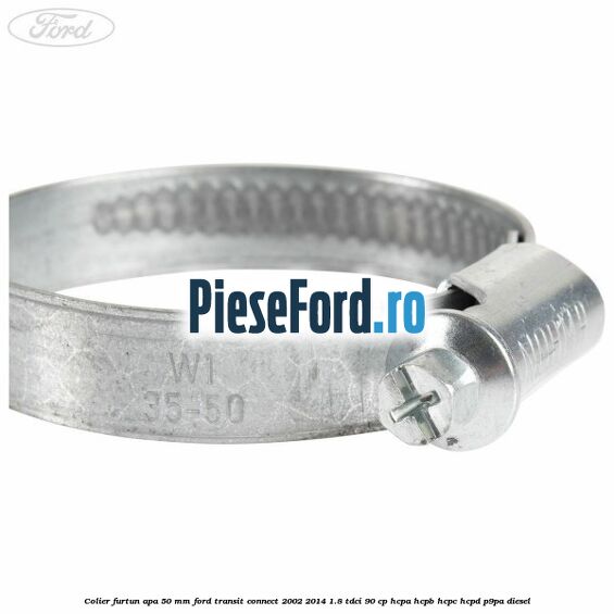 Colier furtun apa 50 mm Ford Transit Connect 2002-2014 1.8 TDCi 90 cp HCPA, HCPB, HCPC, HCPD, P9PA diesel