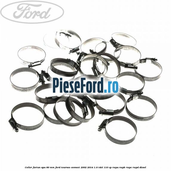 Colier furtun apa 60 mm Ford Tourneo Connect 2002-2014 1.8 TDCi 110 cp Colier furtun apa 60 mm Ford Tourneo Connect 2002-2014 1.8 TDCi 110 cp RWPA, RWPB, RWPC, RWPD diesel