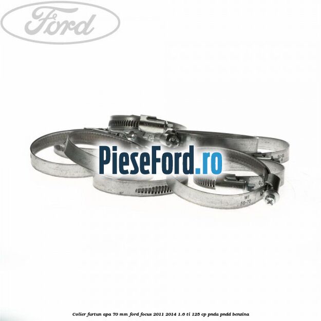 Colier furtun apa 70 mm Ford Focus 2011-2014 1.6 Ti 125 cp Colier furtun apa 70 mm Ford Focus 2011-2014 1.6 Ti 125 cp PNDA, PNDD benzina