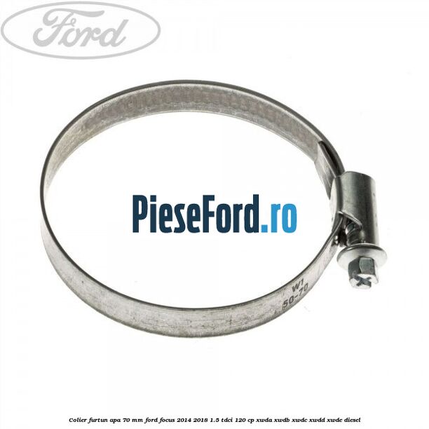 Colier furtun apa 70 mm Ford Focus 2014-2018 1.5 TDCi 120 cp XWDA, XWDB, XWDC, XWDD, XWDE diesel