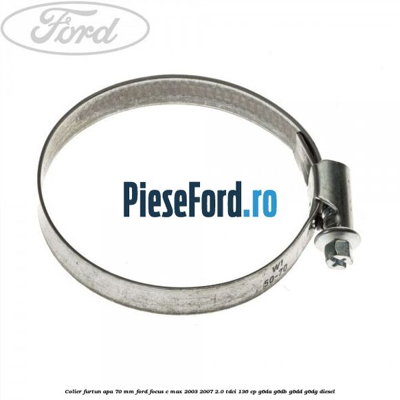 Colier furtun apa 70 mm Ford Focus C-Max 2003-2007 2.0 TDCi 136 cp G6DA, G6DB, G6DD, G6DG diesel