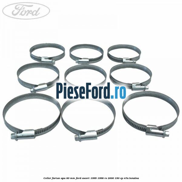 Colier furtun apa 80 mm Ford Escort 1995-1998 RS 2000 150 cp Colier furtun apa 80 mm Ford Escort 1995-1998 RS 2000 150 cp N7A benzina