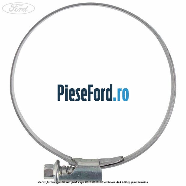 Colier furtun apa 80 mm Ford Kuga 2013-2016 1.6 EcoBoost 4x4 182 cp Colier furtun apa 80 mm Ford Kuga 2013-2016 1.6 EcoBoost 4x4 182 cp JTMA benzina