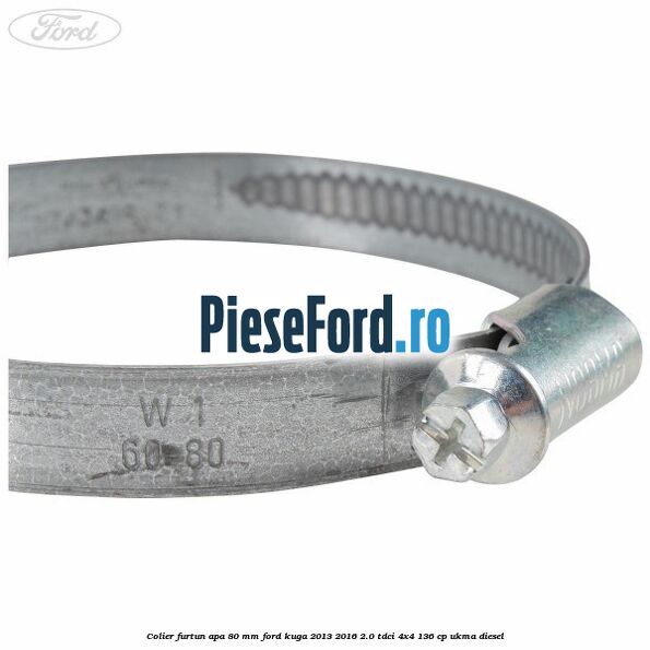 Colier furtun apa 80 mm Ford Kuga 2013-2016 2.0 TDCi 4x4 136 cp Colier furtun apa 80 mm Ford Kuga 2013-2016 2.0 TDCi 4x4 136 cp UKMA diesel