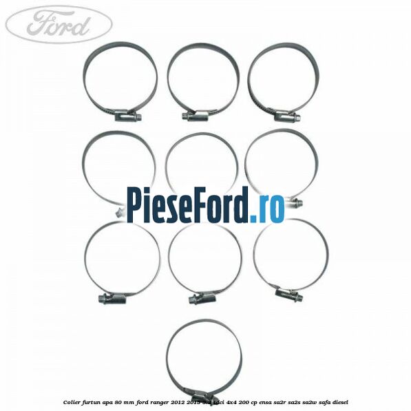 Colier furtun apa 80 mm Ford Ranger 2012-2015 3.2 TDCi 4x4 200 cp ENSA, SA2R, SA2S, SA2W, SAFA diesel