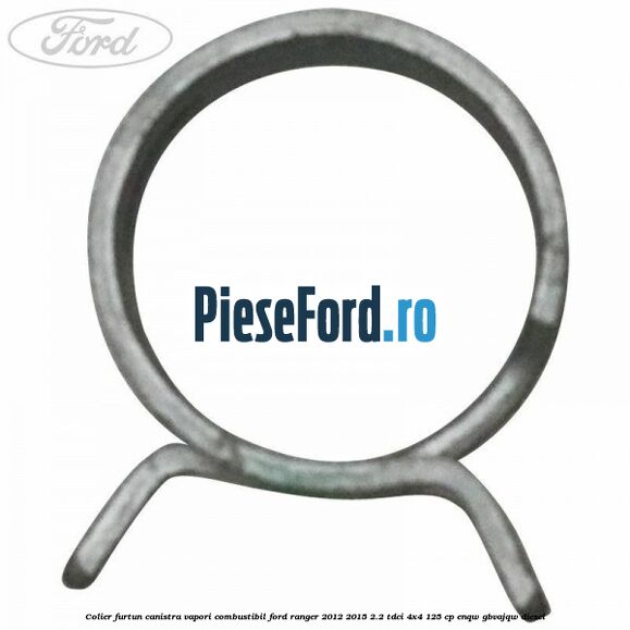 Colier furtun canistra vapori combustibil Ford Ranger 2012-2015 2.2 TDCi 4x4 125 cp ENQW, GBVAJQW diesel