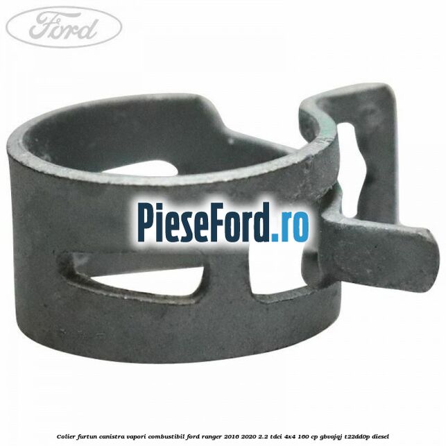 Colier furtun canistra vapori combustibil Ford Ranger 2016-2020 2.2 TDCi 4x4 160 cp Colier furtun canistra vapori combustibil Ford Ranger 2016-2020 2.2 TDCi 4x4 160 cp GBVAJQJ, T22DD0P diesel
