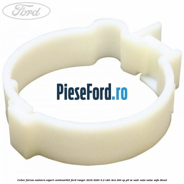 Colier furtun canistra vapori combustibil Ford Ranger 2016-2020 3.2 TDCi 4x4 200 cp Colier furtun canistra vapori combustibil Ford Ranger 2016-2020 3.2 TDCi 4x4 200 cp P5-AT, SA2R, SA2S, SA2W, SAFA diesel