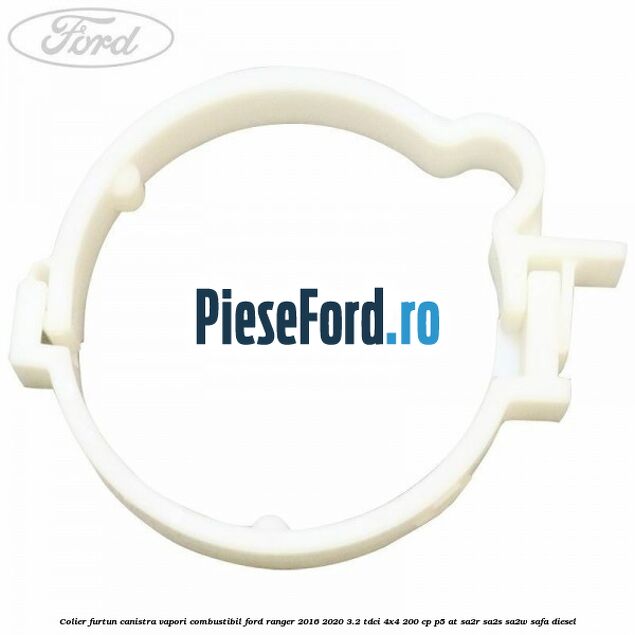 Colier furtun canistra vapori combustibil Ford Ranger 2016-2020 3.2 TDCi 4x4 200 cp Colier furtun canistra vapori combustibil Ford Ranger 2016-2020 3.2 TDCi 4x4 200 cp P5-AT, SA2R, SA2S, SA2W, SAFA diesel