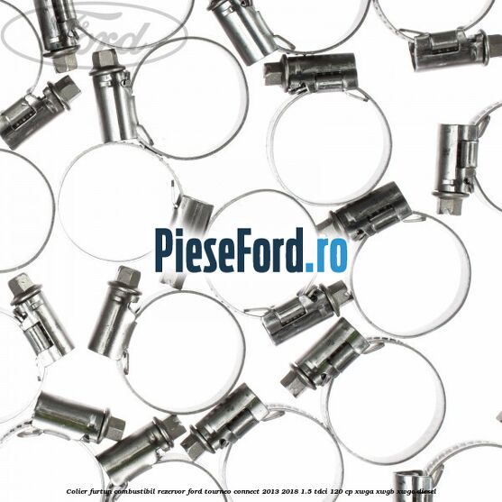 Colier furtun combustibil rezervor Ford Tourneo Connect 2013-2018 1.5 TDCi 120 cp XWGA, XWGB, XWGC diesel