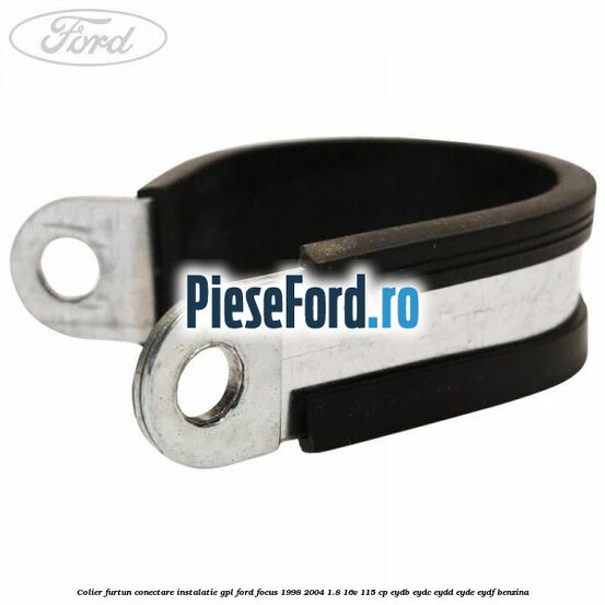 Colier furtun conectare instalatie GPL Ford Focus 1998-2004 1.8 16V 115 cp EYDB, EYDC, EYDD, EYDE, EYDF benzina