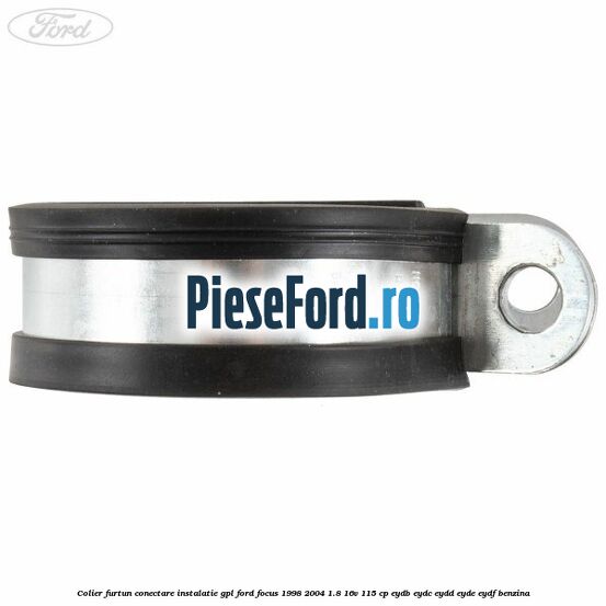 Colier furtun conectare instalatie GPL Ford Focus 1998-2004 1.8 16V 115 cp EYDB, EYDC, EYDD, EYDE, EYDF benzina
